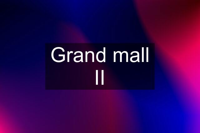 Grand mall II