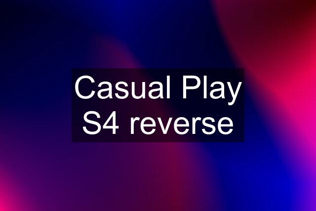 Casual Play S4 reverse
