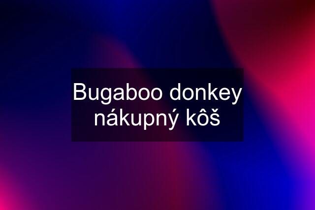 Bugaboo donkey nákupný kôš