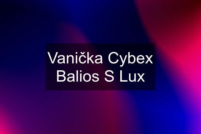Vanička Cybex Balios S Lux