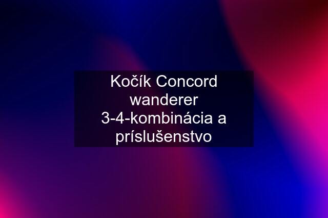 Kočík Concord wanderer 3-4-kombinácia a príslušenstvo