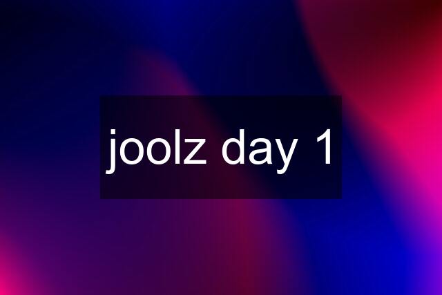 joolz day 1