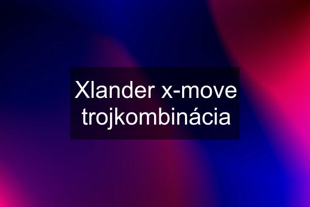 Xlander x-move trojkombinácia