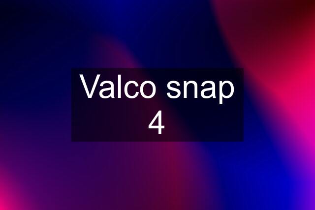 Valco snap 4