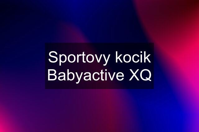 Sportovy kocik Babyactive XQ