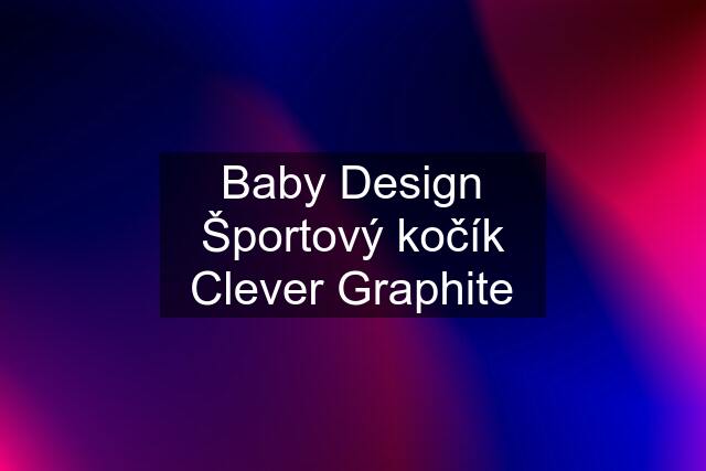 Baby Design Športový kočík Clever Graphite