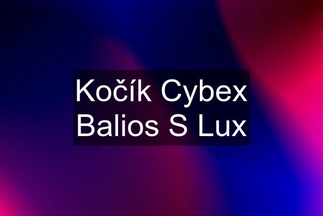 Kočík Cybex Balios S Lux