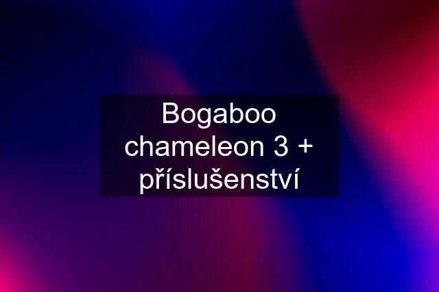 Bogaboo chameleon 3 + příslušenství