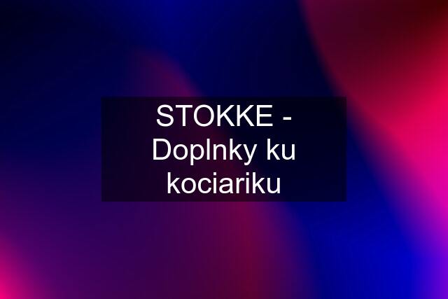 STOKKE - Doplnky ku kociariku