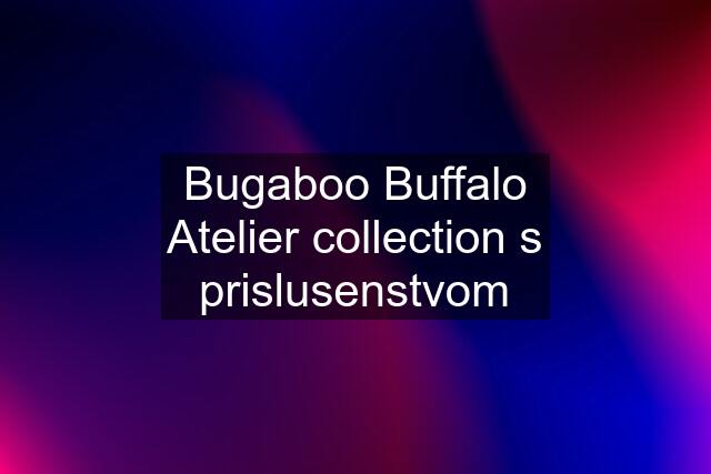 Bugaboo Buffalo Atelier collection s prislusenstvom