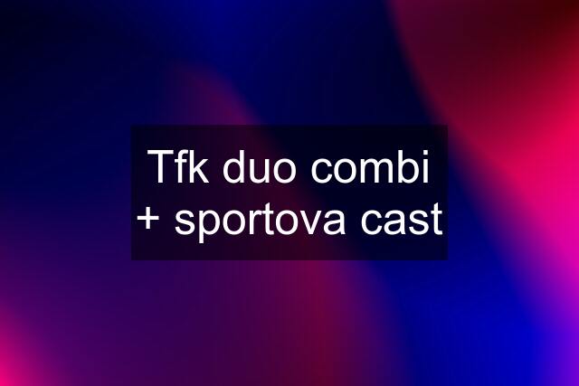 Tfk duo combi + sportova cast