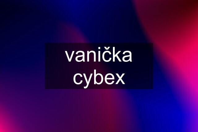 vanička cybex