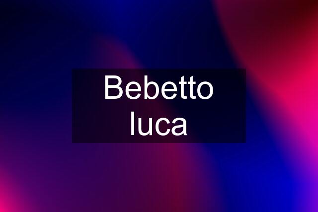 Bebetto luca