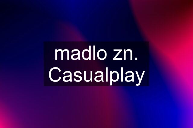 madlo zn. Casualplay