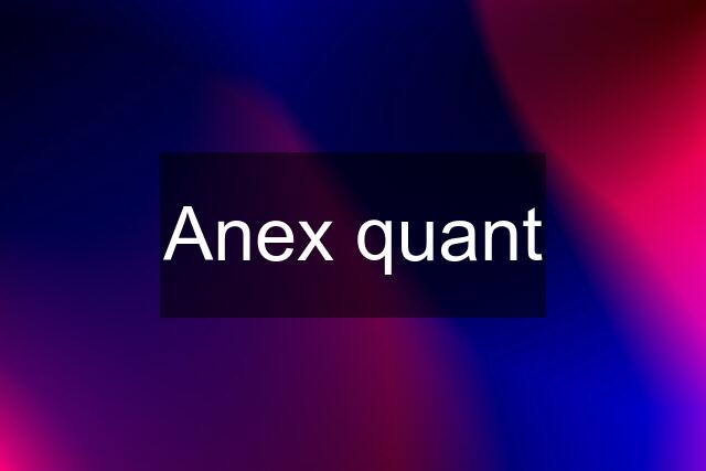 Anex quant