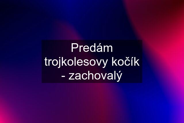 Predám trojkolesovy kočík - zachovalý