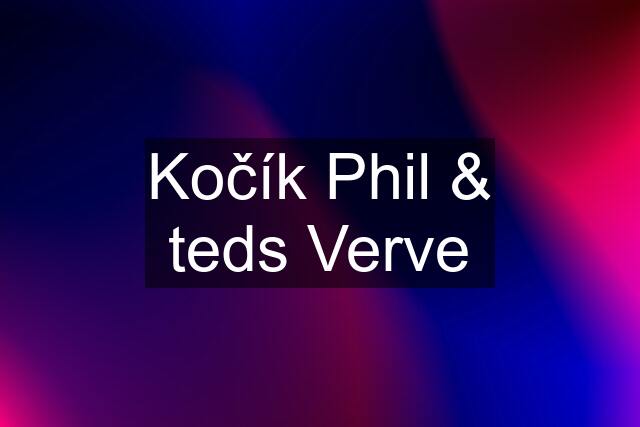 Kočík Phil & teds Verve