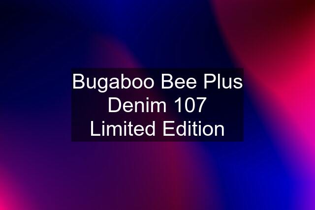 Bugaboo Bee Plus Denim 107 Limited Edition