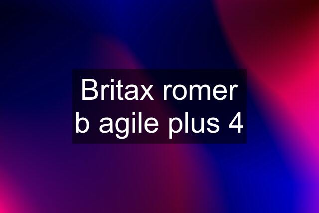 Britax romer b agile plus 4