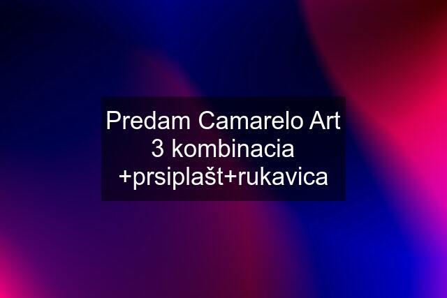 Predam Camarelo Art 3 kombinacia +prsiplašt+rukavica