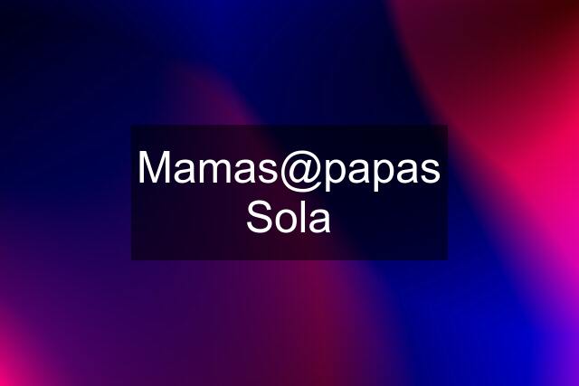 Mamas@papas Sola