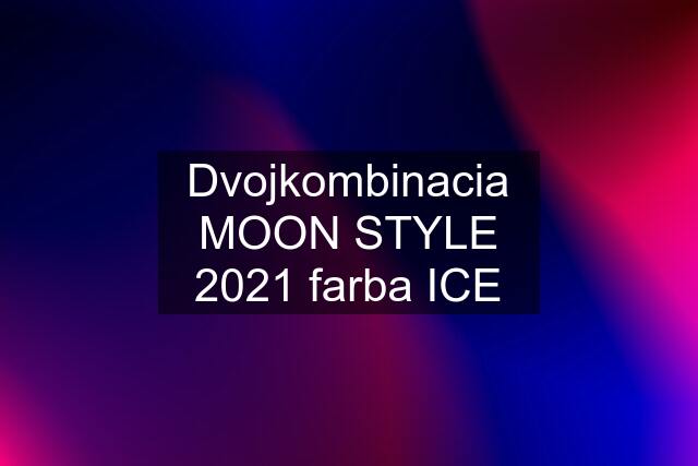 Dvojkombinacia MOON STYLE 2021 farba ICE