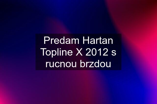 Predam Hartan Topline X 2012 s rucnou brzdou