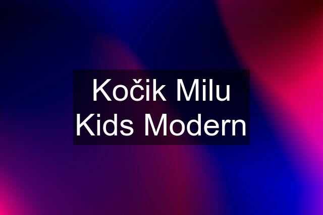 Kočik Milu Kids Modern