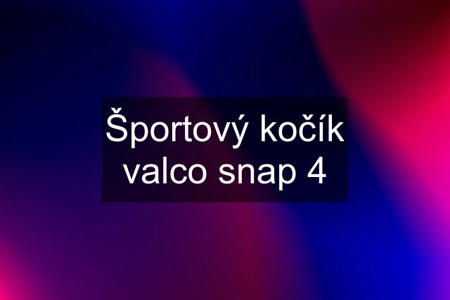 Športový kočík valco snap 4