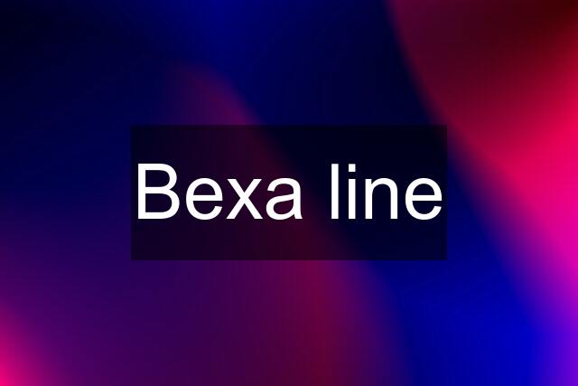 Bexa line