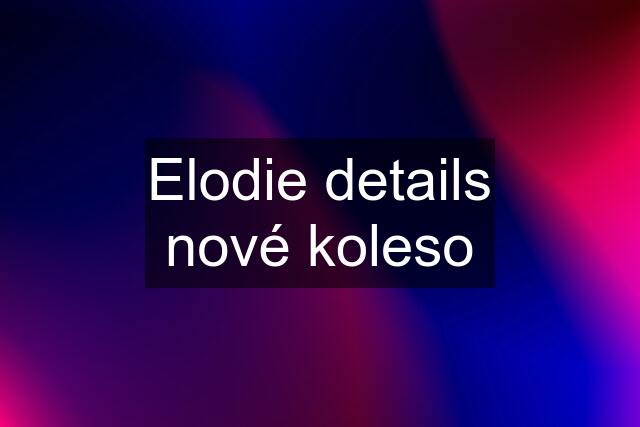 Elodie details nové koleso