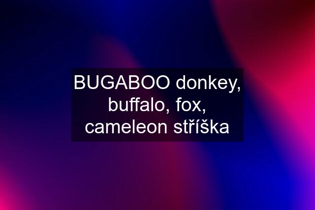 BUGABOO donkey, buffalo, fox, cameleon stříška