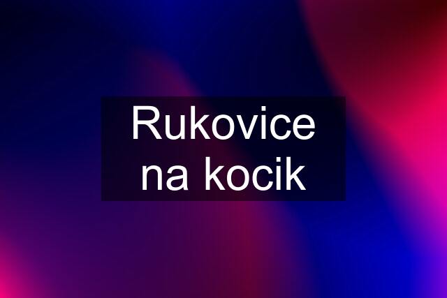 Rukovice na kocik