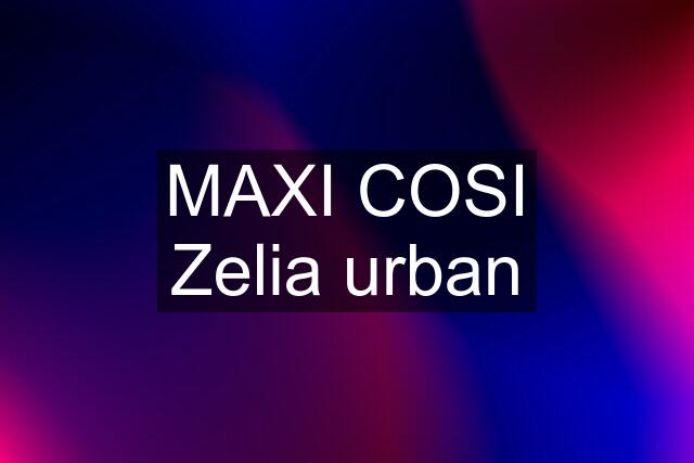 MAXI COSI Zelia urban