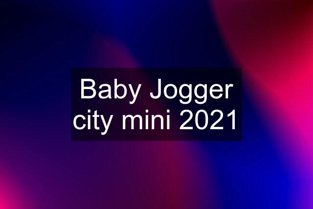 Baby Jogger city mini 2021