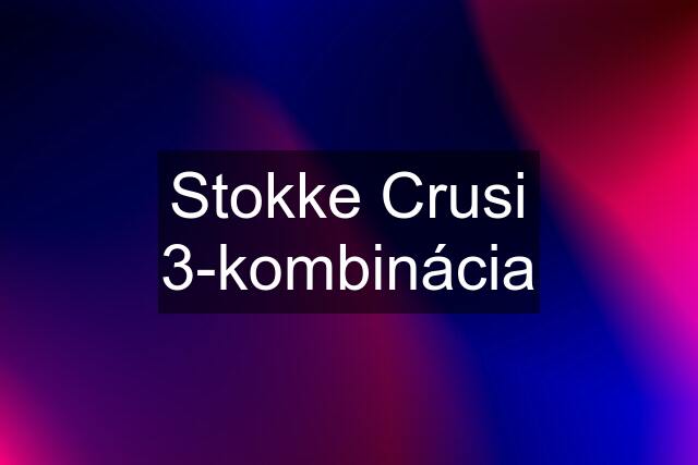 Stokke Crusi 3-kombinácia