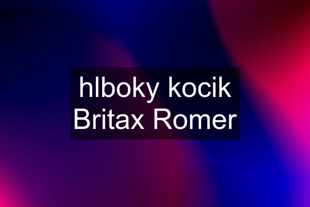 hlboky kocik Britax Romer