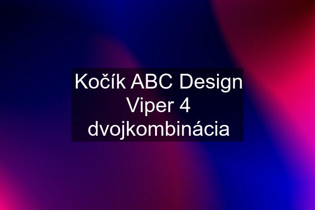 Kočík ABC Design Viper 4 dvojkombinácia