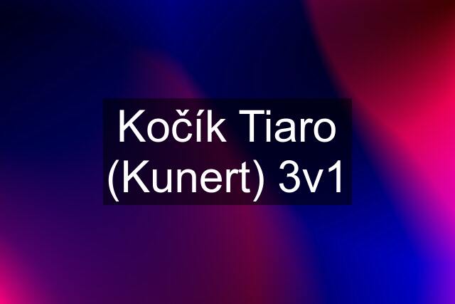 Kočík Tiaro (Kunert) 3v1