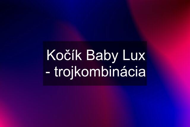 Kočík Baby Lux - trojkombinácia