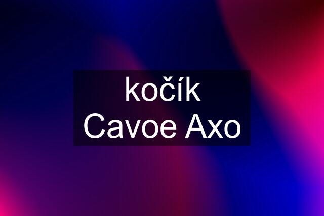 kočík Cavoe Axo