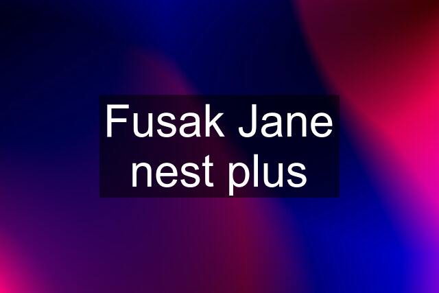 Fusak Jane nest plus