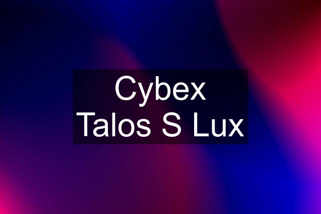 Cybex Talos S Lux