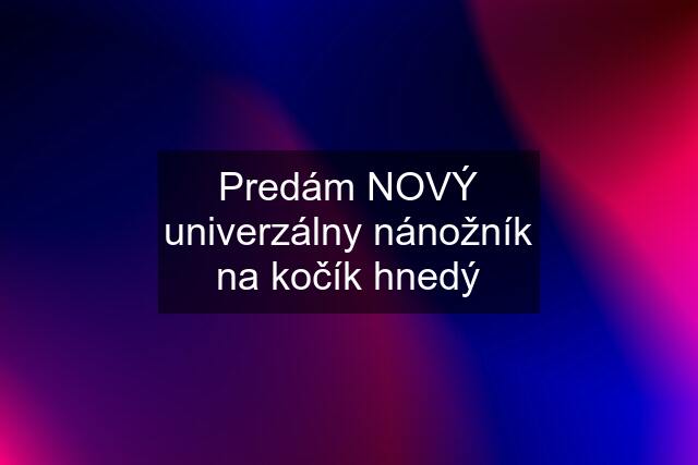 Predám NOVÝ univerzálny nánožník na kočík hnedý