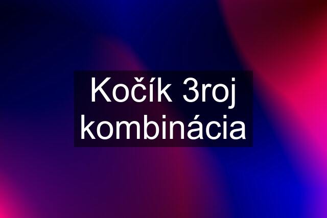 Kočík 3roj kombinácia