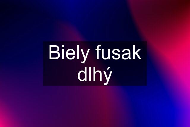 Biely fusak dlhý