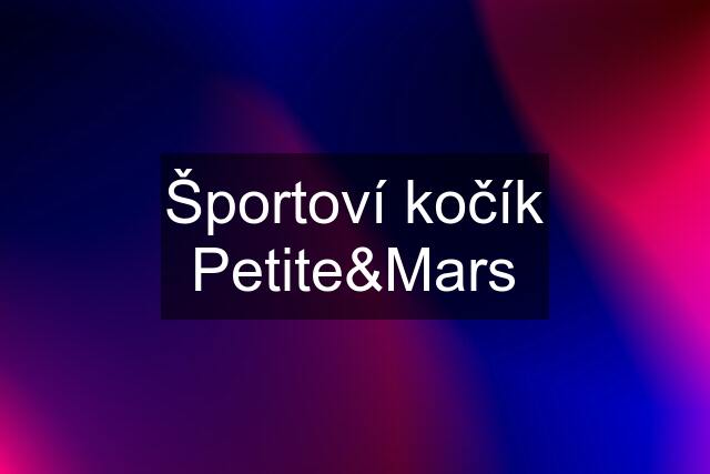 Športoví kočík Petite&Mars