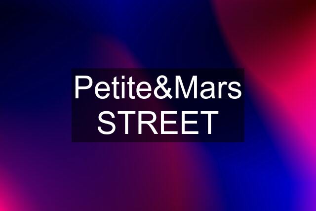 Petite&Mars STREET
