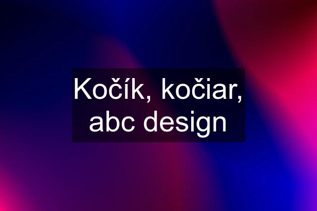 Kočík, kočiar, abc design