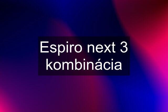 Espiro next 3 kombinácia